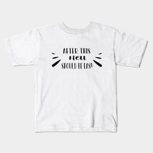After this hell should be easy Kids T-Shirt